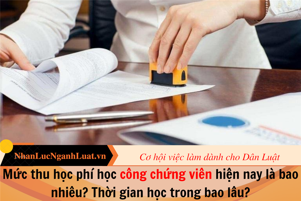  Mức thu học phí học công chứng viên hiện nay là bao nhiêu? Thời gian học trong bao lâu? 